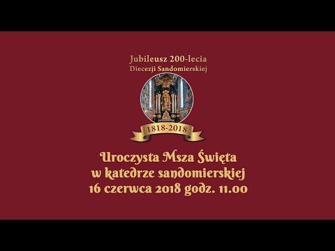 Główna Uroczystość Jubileuszu 200-lecia Diecezji Sandomierskiej