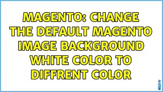 Magento: Change the default magento image background white color to diffrent color