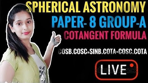 B.sc!!papper-8!!Group-A!!SPHERICAL ASTRONOMY!!COTANGENT FORMULA!!Cosb.sosc=sinb.Cota-SinC.CotA!! vvi