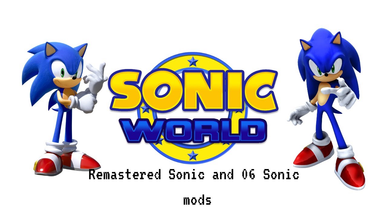 Sonic World: Remastered Sonic and 06 Sonic mods (may be bad quality)