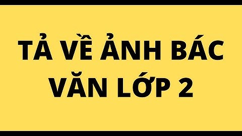 Đoạn văn kể về ảnh bác lớp 2