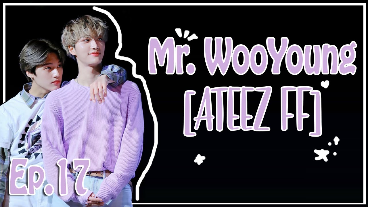 [ɴᴇᴡ ᴛᴇᴀᴍ ᴍᴇᴍʙᴇʀ] | Mr. WooYoung [ATEEZ FF] [Episode 17] [Voices+Sound effects]