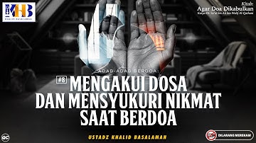 Agar Doa Dikabulkan #14: Adab Berdoa - Mengakui Dosa & Mensyukuri Nikmat Saat Berdoa