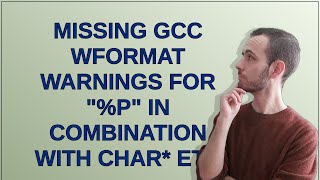 Missing GCC Wformat warnings for '%p' in combination with char* etc