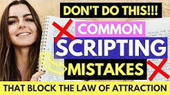 BEWARE!!!: Most Common Mistakes While Scripting That Block The Law of Attraction!!