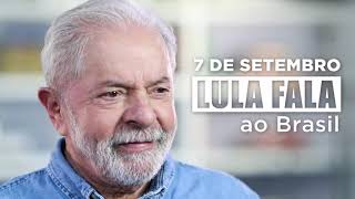 7 DE SETEMBRO | LULA FALA AO BRASIL