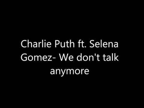Charlie Puth Ft Selena We Don T Talk Anymore Lyrics Youtube Charlie Puth Ft Selena We Don T Talk Anymore Lyrics Youtube