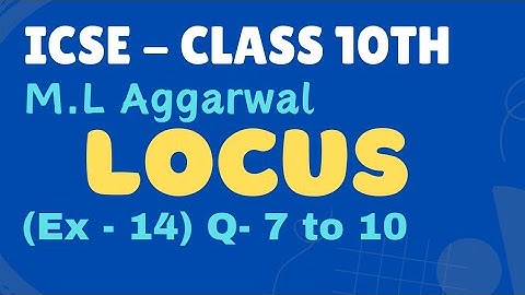 Class 10 | M.L Aggarwal | Locus  | Ex 14 | Part 06