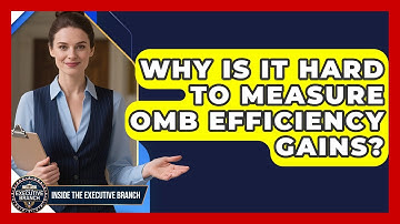 Why Is It Hard To Measure OMB Efficiency Gains? - Inside the Executive Branch