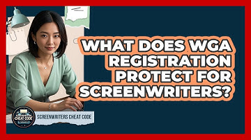 What Does WGA Registration Protect For Screenwriters? - Screenwriter