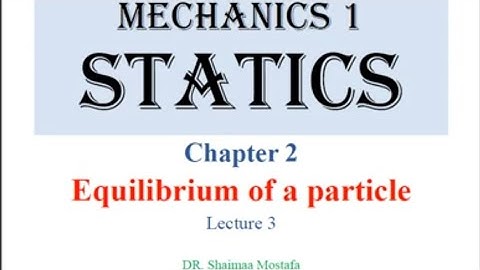 Equilibrium of a particle #2 - Mechanics 1 (شرح بالعربي)