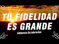 Tu Fidelidad Es Grande - Musica De Adoración Para Orar En Intimidad Con Dios - Alabanzas Cristianas