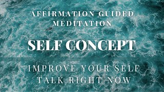 IMPROVE Your SELF CONCEPT With This Affirmation Meditation