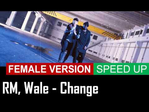 RM, Wale - Change [FEMALE VERSION] [SPEED UP]