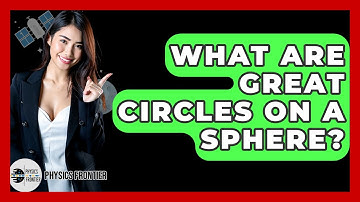 What Are Great Circles On A Sphere? - Physics Frontier