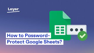 How to Password-Protect a Google Sheet? - Layer Tutorial