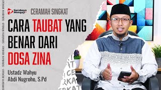 CARA TAUBAT YANG BENAR DARI DOSA ZINA - Ustadz Wahyu Abdi Nugroho, S.Pd