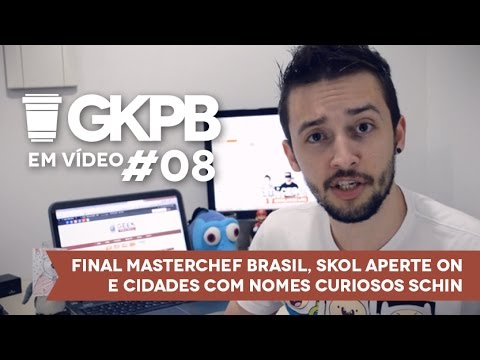 GKPB Em Vídeo #08 - Final MasteChef Brasil, Skol Aperte ON e Cidades Schin