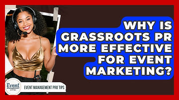 Why Is Grassroots PR More Effective For Event Marketing? - Event Management Pro Tips