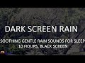Rain sounds for sleeping 10 hours of gentle rain and dark screen by house of rain