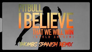 Pitbull - I Believe That We Will Win | World Anthem - Thombs Spanish Remix (Pseudo Video) Resimi