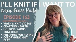 I’ll Knit it If I Want To: Episode 163 @dreareneeknits