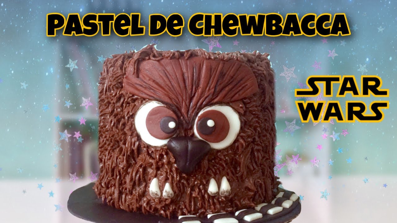 PASTEL de CHEWBACCA de STAR WARS | Chewbacca CAKE | Pastel de CHOCOLATE  Chewbacca | Nivel Delicia - YouTube