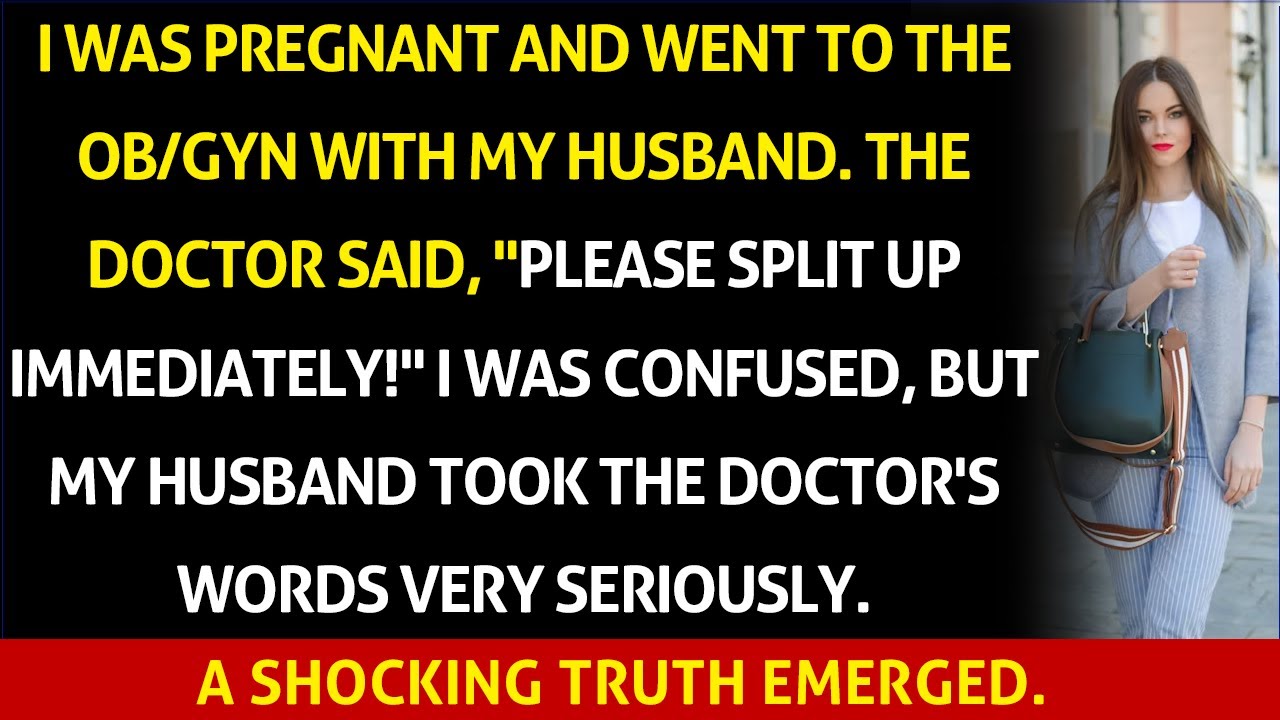 My husband and I went to the OB/GYN, and the doctor was furious! We