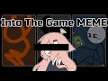 Into the game meme by mami pipo