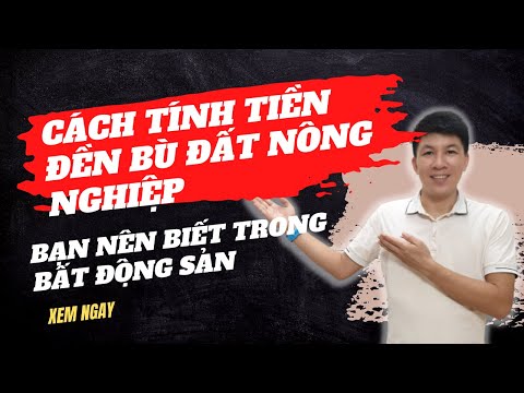 Cách tính tiền đền bù đất nông nghiệp bạn nên biết trước khi đầu tư bất động sản I Hà Văn Linh