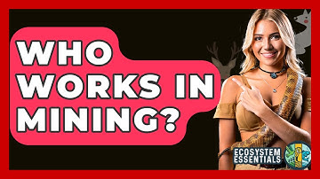 Who Works In Mining? - Ecosystem Essentials