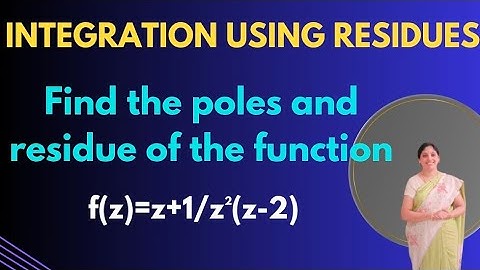   To find poles and corresponding Residues of the function-complex Analysis