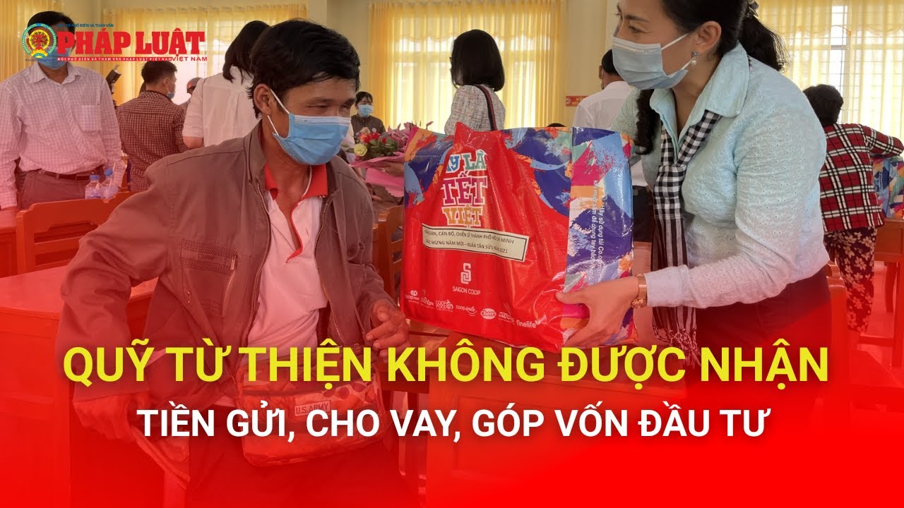 Quỹ từ thiện không được nhận tiền gửi, cho vay, góp vốn đầu tư