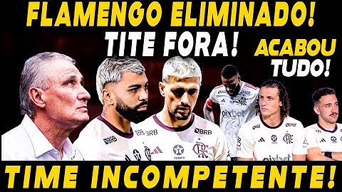 FLAMENGO ELIMINADO E TITE FORA! ACABOU TUDO! TIME INCOMPETENTE! PARABÉNS AOS ENVOLVIDOS!
