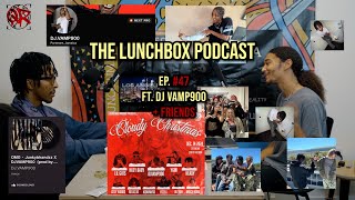 Artistry Growth, New Music & Creating an Empire  - The LunchBox Podcast EP.#47 Ft. DJ Vamp900