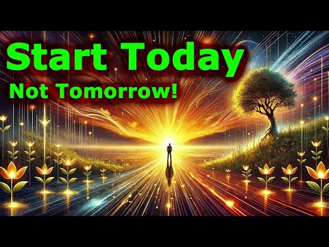 Why You Should Start Today, Not Tomorrow!
