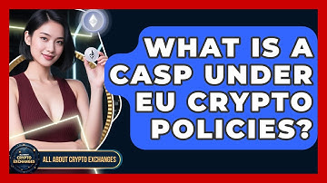 What Is a CASP Under EU Crypto Policies? - All About Crypto Exchanges