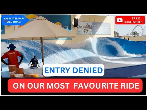 ENTRY DENIED TO OUR MOST FAVOURITE RIDE I Yas Water Park Abu Dhabi I  Ep 12 Dubai Series