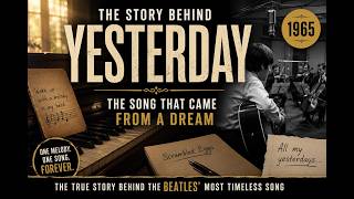 The Story Behind Yesterday - The Song That Came From A Dream