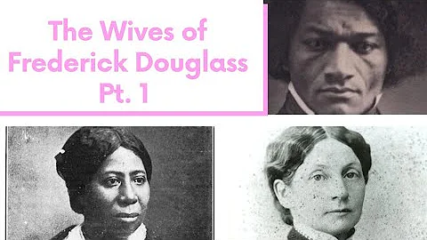 The WIVES of FREDERICK DOUGLASS | PART 1