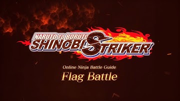 NARUTO TO BORUTO: SHINOBI STRIKER - Flag Battle - Online Ninja Battle Guide | PS4, X1, PC
