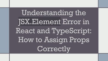 Understanding the JSX.Element Error in React and TypeScript: How to Assign Props Correctly