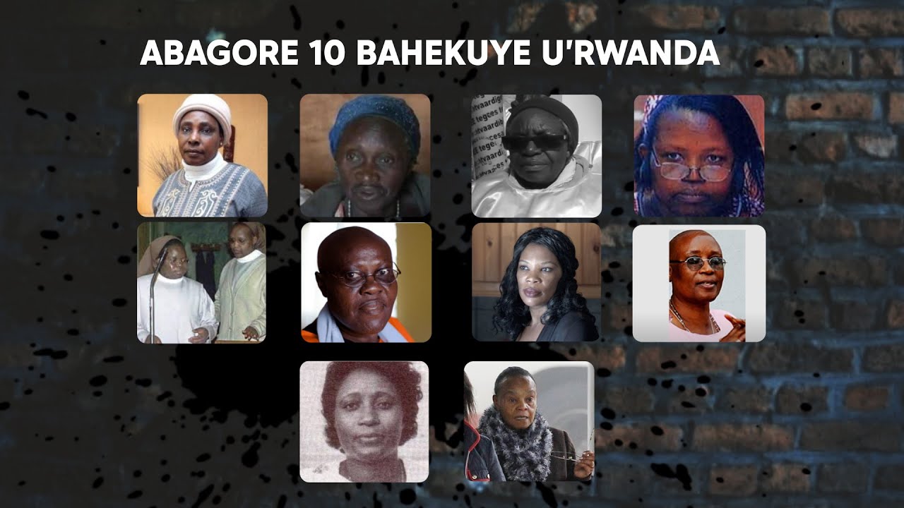 Menya abagore 10 babaye ruharwa mu guhekura u Rwanda muri Jenoside ...