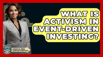 What Is Activism In Event-Driven Investing? - AssetsandOpportunity.org