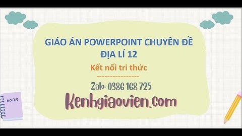 Giáo án Powerpoint chuyên đề Địa lí 12 Kết nối | GA điện tử chuyên đề Địa lí 12 KNTT