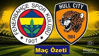 Fenerbahçe - Hull City Maç Özeti