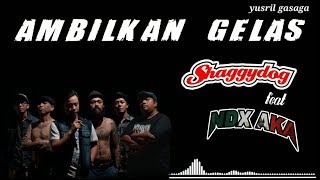 Ambilkan Gelas - Shaggydog feat NDX aka (lirik)