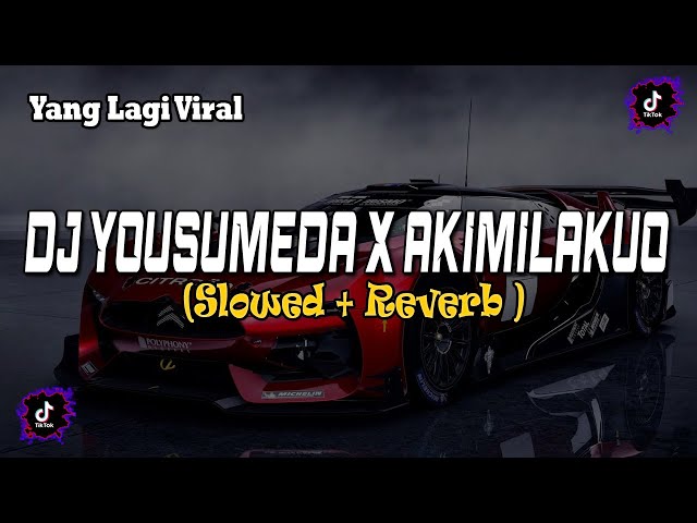 DJ YOUSUMEDA X AKIMILAKUO MENGKANE ( Slowed + Reverb ) class=