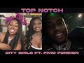 City Girls &amp; Fivio Foreign “Top Notch” Talk