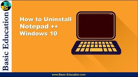 How to Uninstall Notepad ++ in Windows 10 | Basic Education | Step by Step Guidance for Beginners